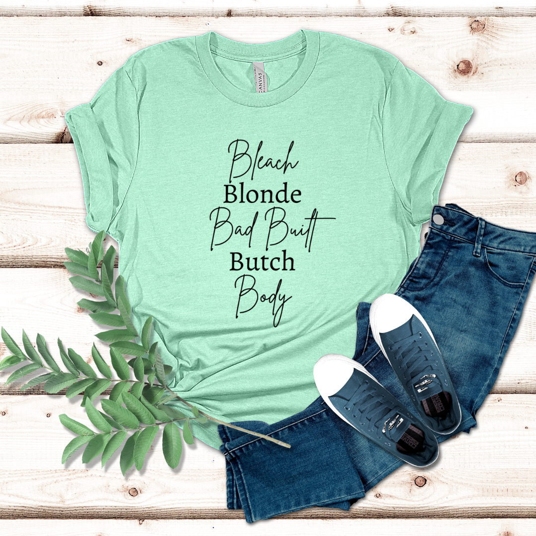 Bleach Blonde Bad Built Butch Body Tee