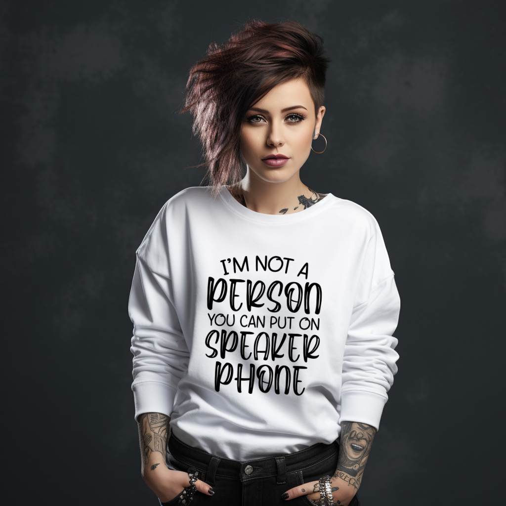 I'm not a Person you can put on a Speaker Phone Sweater