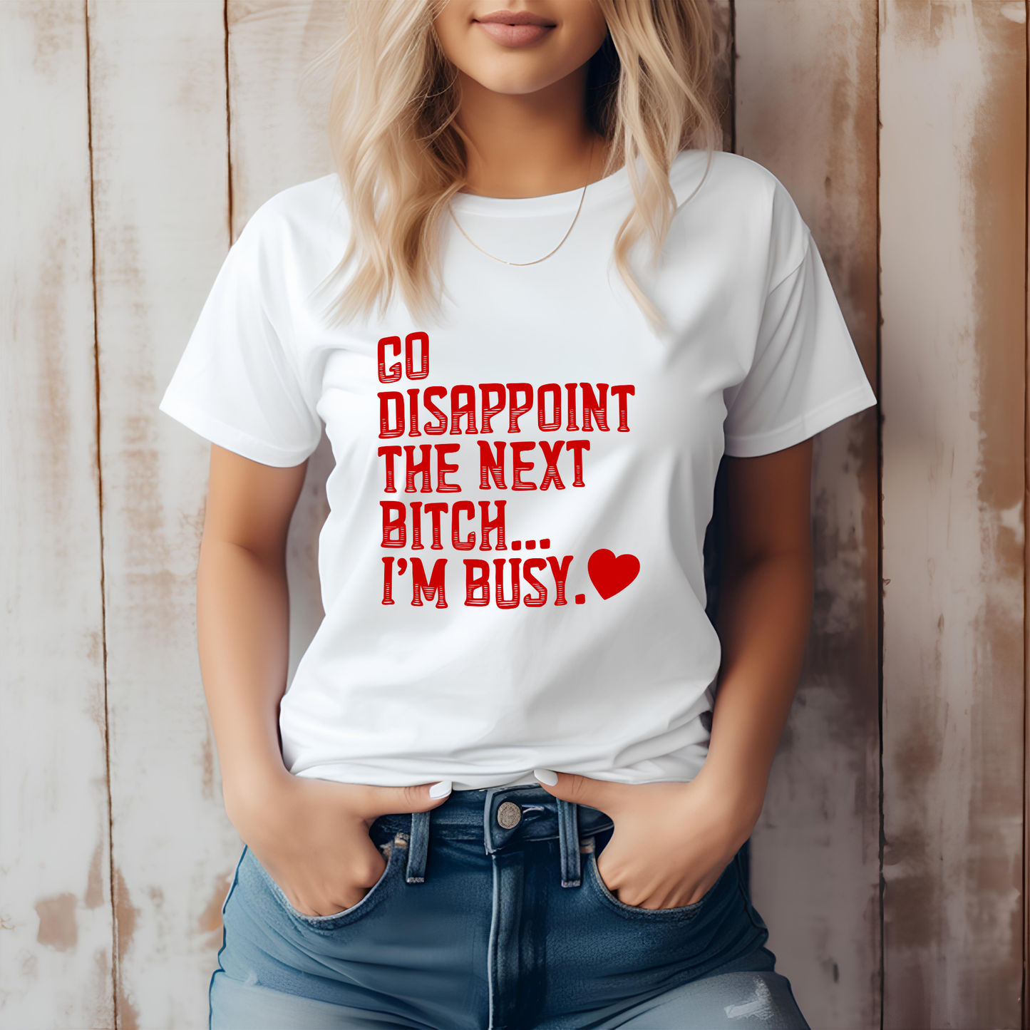 Go Disappoint the next Bitch, I'm Busy T-shirt