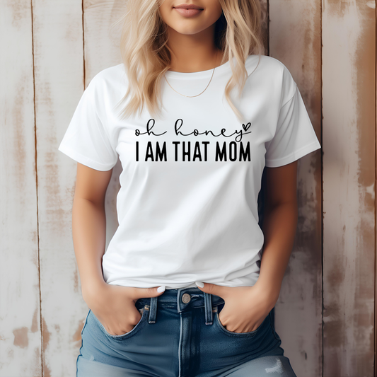 Oh Honey, I Am that Mom Tee